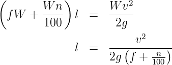 (            )           2
  fW  +  W-n-  l  =  W--v-
         100           2g
                          v2
               l  =  ---(-----n-)
                     2g  f + 100
