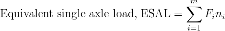                                     ∑m
Equivalent single axle load, ESAL =     Fini
                                     i=1
