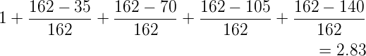 1 + 162---35-+ 162----70 + 162---105-+  162---140-
      162         162         162          162
                                           =  2.83
      
