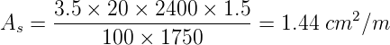 A  =  3.5-×-20-×-2400-×--1.5-=  1.44 cm2 ∕m
  s        100 × 1750
      