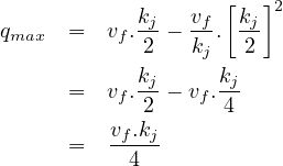                    [  ]
            kj  vf  kj 2
qmax   =  vf.2 - kj.  2
            kj     kj
      =  vf.2-- vf.4-
         vf.kj
      =  --4--
