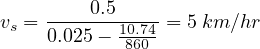 v  = ----0.5-----= 5 km∕hr
 s   0.025 - 108.6740-
     