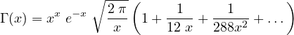             ∘ ----(                    )
       x  -x   2 π     -1--  --1--
Γ (x) = x e    x   1+  12 x + 288x2 + ...
