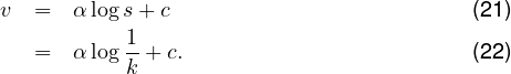 v  =  α logs+ c                          (21)
           1
   =  α log--+ c.                         (22)
           k
