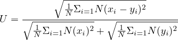           ∘ ----------------
             1Σi=1N (xi - yi)2
U =  ∘-------N------∘--------------
       1NΣi=1N (xi)2 +  N1Σi=1N (yi)2
