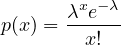         x -λ
p(x) = λ-e---
        x!
