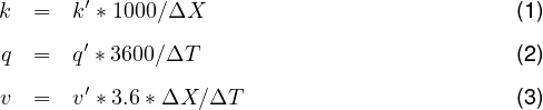 k  =  k′ *1000∕ΔX                           (1)

q  =  q′ *3600∕ΔT                           (2)
       ′
v  =  v *3.6* ΔX ∕ΔT                        (3)
