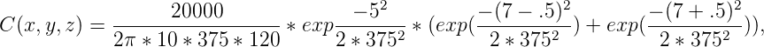                                          2                  2                  2
C(x, y,z) = ------20000------- * exp----5---* (exp(--(7---.5-)-) + exp (--(7-+-.5)-)),
            2π * 10 * 375 * 120     2 * 3752         2 * 3752          2 * 3752

